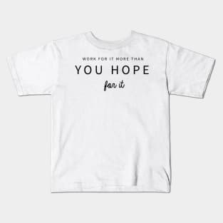 Work for it More than you hope for it Motivational Quote Kids T-Shirt